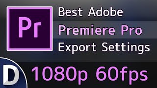 Best Adobe Premiere Pro CC Export Settings  1080p 60fps [upl. by Virgin]