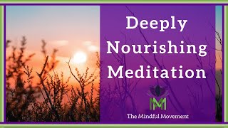 Our Body and Mind Benefit from Deep Nourishment 20 Minute Mindfulness Meditation [upl. by Liebowitz]