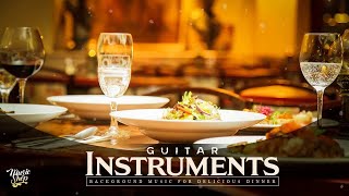 Restaurant Music 2020  Guitar for DINNER  Best Instrumental Background Music [upl. by Eyla]