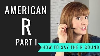 How to Pronounce the American R Sound American R Part 1 [upl. by Nalhsa874]