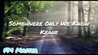 Keane  Somewhere Only We Know Lyrics [upl. by Akiv]