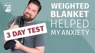 Weighted Blanket Helped My Anxiety  3 DAY TEST [upl. by Boot]