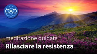 Rilasciare la Resistenza  meditazione guidata guarigione emozionale  VECCHIA VERSIONE [upl. by Enajaras]