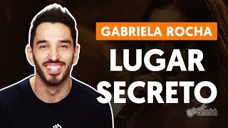 LUGAR SECRETO  Gabriela Rocha aula de violão completa [upl. by Nabalas]