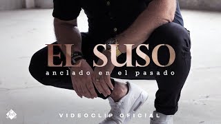 El Suso  Anclado en el pasado Videoclip Oficial [upl. by Riggs]