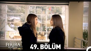 Adını Feriha Koydum 49 Bölüm [upl. by Lai]