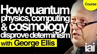 How quantum physics debunks determinism  George Ellis [upl. by Enej]