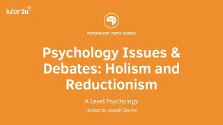 Psychology Issues amp Debates Holism and Reductionism [upl. by Ainahpets]