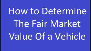 How to Determine the Fair Market Value of a Vehicle [upl. by Brooks962]