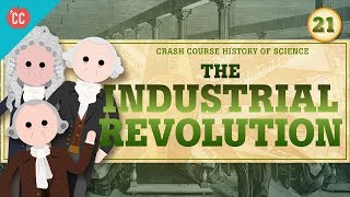 The Industrial Revolution Crash Course History of Science 21 [upl. by Amarillis674]