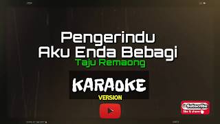 Karaoke Version Pengerindu Aku Enda Bebagi  Taju Remaong [upl. by Breen]