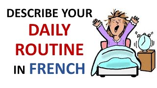 French Lesson 32  Describe your DAILY ROUTINE in French Daily Life Habits Le quotidien La rutina [upl. by Samp]