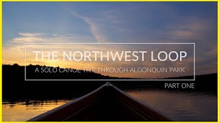 ⭐️ The Northwest Loop  Five Day Solo Wilderness Canoe Trip in Algonquin Park  Algonquin Canoe Trip [upl. by Anear917]