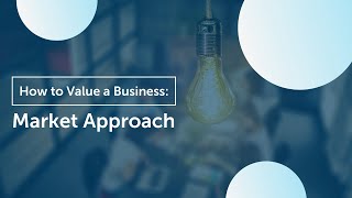 How to Value Your Business  Market Approach [upl. by Anaek]