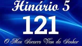 HINO 121 CCB  O Meu Socorro Vem do Senhor  HINÁRIO 5 COM LETRAS [upl. by Eltsirc444]