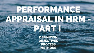 PERFORMANCE APPRAISAL  DEFINITION  OBJECTIVES  PROCESS  METHODS  PART I [upl. by Donielle]