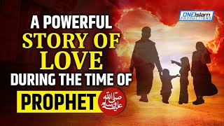 A POWERFUL STORY OF LOVE DURING THE TIME OF PROPHET ﷺ [upl. by Madi]