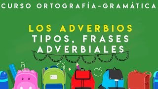 CURSO ORTOGRAFÍA Y GRAMÁTICA  ADVERBIOS TIPOS Y FRASES ADVERBIALES [upl. by Dickerson920]