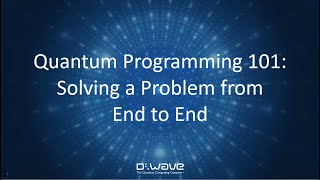 Quantum Programming 101 Solving a Problem From End to End  DWave Webinar [upl. by Davey]