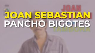 Joan Sebastian  Pancho Bigotes Audio Oficial [upl. by Naitsihc]