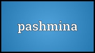 Pashmina Meaning [upl. by Sedlik]