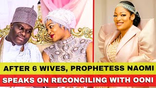 Prophetess Naomi Speaks On Going Back To Ooni After Six Wives [upl. by Onia524]