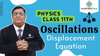 Class 11th – Displacement Equation  Oscillations  Tutorials Point [upl. by Leaper]