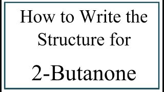 How to Write the Structure for 2Butanone [upl. by Eckhardt347]