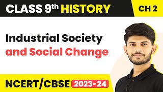 Class 9 History Chapter 2  Industrial Society and Social Change 202324 [upl. by Schuman]