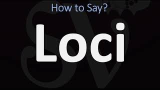 How to Pronounce Loci CORRECTLY [upl. by Finlay]