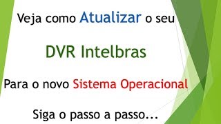 Veja com Atualizar o DVR Intelbras para o NOVO Sistema Operacional [upl. by Mikah]