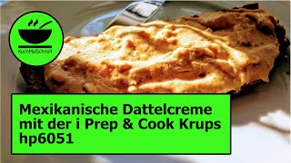 Mexikanische Dattelcreme in der i Prep amp Cook hp6051 von Krups mit KochMalSchnell [upl. by Lipp]