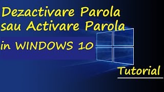 Tutorial  DezactivareActivare parola in Windows 10 [upl. by Lenhard728]