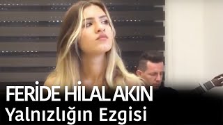 Feride Hilal Akın  Yalnızlığın Ezgisi [upl. by Annaed]