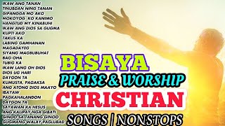 CHRISTIAN BISAYA SONGS  NONSTOP PRAISE SONGS [upl. by Anallese68]