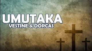 UMUTAKA  Vestine amp Dorcas Lyrics [upl. by Rengaw]