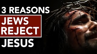 3 Reasons Jews Reject Jesus [upl. by Avivah]