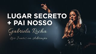 Gabriela Rocha  Lugar secreto  Pai nosso  Live Juntos em Adoração [upl. by Hunger]