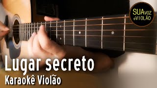 Lugar secreto  Gabriela Rocha  Gospel  Karaokê Violão [upl. by Audris]