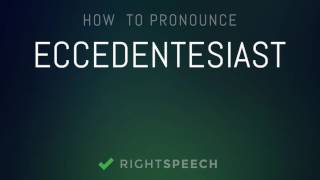 🔴 Eccedentesiast  How to pronounce Eccedentesiast [upl. by Heigl34]