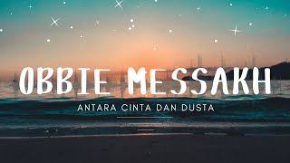 Obbie Messakh  Antara Cinta Dan Dusta [upl. by Omari313]