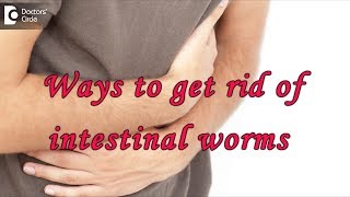 Ways to get rid of intestinal worms threadworms  Dr Rajasekhar M R [upl. by Mellins]