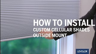 How to Install LEVOLOR Custom Cellular Shades  Outside Mount [upl. by Ybeloc91]