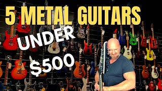 5 Metal Guitars for Under 500 [upl. by Alegnad]