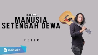 FELIX IRWAN  MANUSIA SETENGAH DEWA OFFICIAL MUSIC VIDEO [upl. by Adohr]