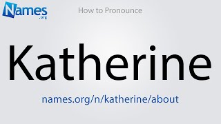 How to Pronounce Katherine [upl. by Gwendolin]