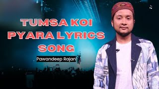 Tumsa Koi Pyara Lyrics Song ll Pawandeep Rajan [upl. by Asihtal]