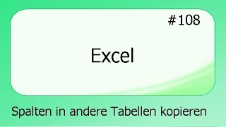 Excel 108 Spalten in andere Tabellen kopieren deutsch HD [upl. by Eoj973]