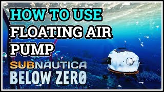 How to use Floating Air Pump Subnautica Below Zero [upl. by Hanonew]