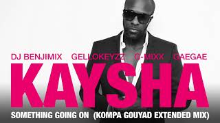 Kaysha  Something going on  Kompa Gouyad Extended Mix [upl. by Zandt]